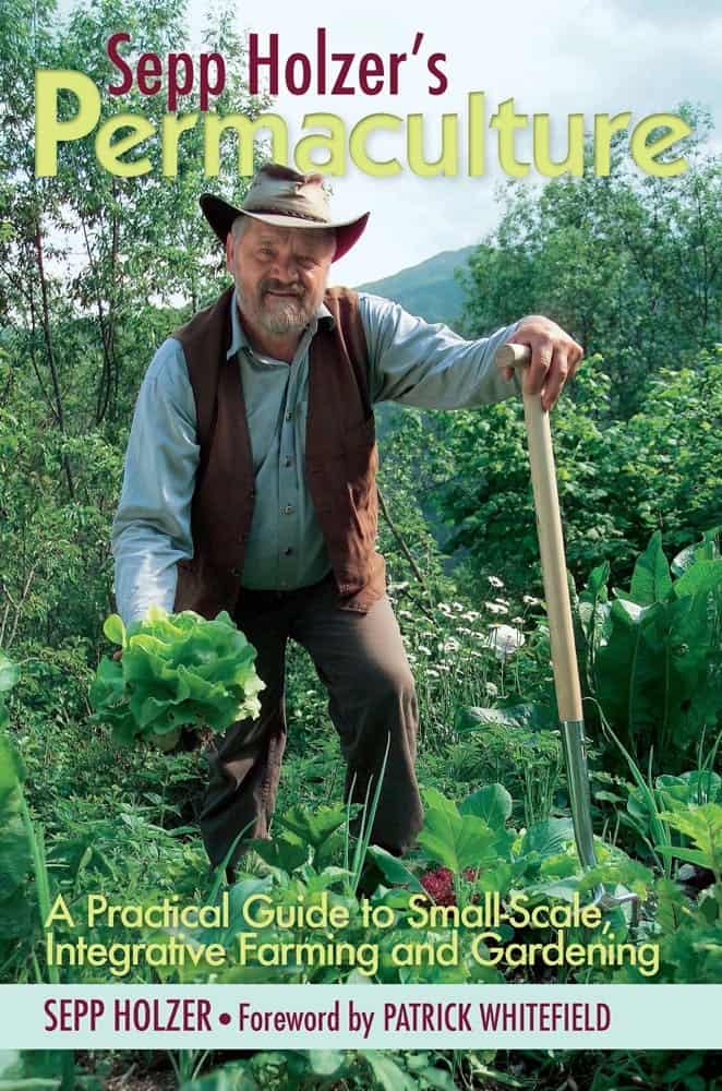 Sepp Holzer's Permaculture: A Practical Guide to Small-Scale, Integrative Farming, and Gardening